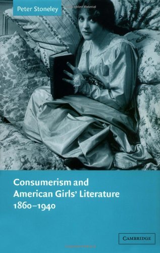 Consumerism and American Girls' Literature, 1860-1940 (Cambridge Studies in American Literature and Culture)