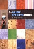 The Paint Effects Bible: 100 Recipes for Faux Finishes