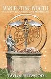 Manifesting wealth : magic for prosperity, love, and health
