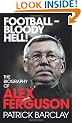 Football - Bloody Hell!: The Biography of Alex Ferguson
