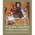 The Cave Church of Paul the Hermit: At the Monastery of St. Paul in Egypt