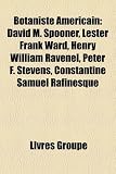 Botaniste Am Ricain: David M. Spooner, Lester Frank Ward, Henry William Ravenel, Peter F. Stevens, Constantine Samuel Rafinesque