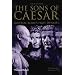 The Sons of Caesar: Imperial Rome's First Dynasty