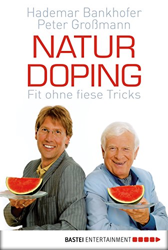 Naturdoping: Fit ohne fiese Tricks. Praktische Tipps aus der Natur (German Edition)