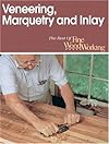 Veneering, Marquetry and Inlay (Best of Fine Woodworking)