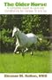The Older Horse: A Complete Guide to Care and Conditioning for Horses 10 and Up