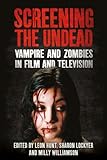 Screening the undead : vampires and zombies in film and television