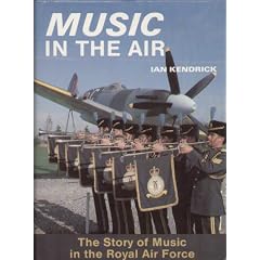 Music in the Air: The Story of Music in the Royal Air Force