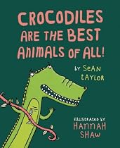 Crocodiles are the Best Animals of All