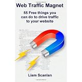 Web Traffic Magnet: 55 Free Things You Can Do To Drive Traffic To Your Website (Volume 1)