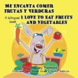 Me Encanta Comer Frutas y Verduras -I Love to Eat Fruits and Vegetables: Spanish English Bilingual Book (Spanish Edition)