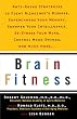 Brain Fitness: Anti-Aging to Fight Alzheimer's Disease, Supercharge Your Memory, Sharpen Your Intelligence, De-Stress Your Mind, Control Mood Swings, and Much More
