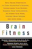 Brain Fitness: Anti-Aging to Fight Alzheimer's Disease, Supercharge Your Memory, Sharpen Your Intelligence, De-Stress Your Mind, Control Mood Swings, and Much More