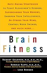 Brain Fitness: Anti-Aging to Fight Alzheimer's Disease, Supercharge Your Memory, Sharpen Your Intelligence, De-Stress Your Mind, Control Mood Swings, and Much More