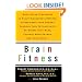 Brain Fitness: Anti-Aging to Fight Alzheimer's Disease, Supercharge Your Memory, Sharpen Your Intelligence, De-Stress Your Mind, Control Mood Swings, and Much More