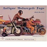 Antique Motorcycle Toys: Featuring the Collection of Indian Al Liebowitz (A Schiffer Book... by Rich Bertoia