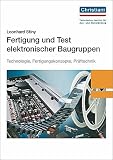 Produkt-Bild: Fertigung und Test elektronischer Baugruppen: Technologie, Fertigungskonzepte, Pr&uuml;ftechnik