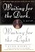 Waiting for the Dark, Waiting for the Light: A Novel