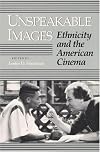 Unspeakable Images: Ethnicity and the American Cinema