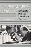 Unspeakable Images: Ethnicity and the American Cinema