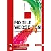 Mobile Webseiten: Strategien, Techniken, Dos und Don'ts f�r Webentwickler. Von Responsive Webdesign �ber jQuery Mobile bis zu separaten mobilen Seiten