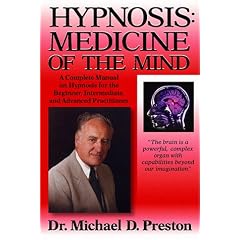 Hypnosis: Medicine of the Mind: A Complete Manual on Hypnosis for the Beginner, Intermediate, and Advanced Practitioner