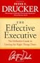 The Effective Executive: The Definitive Guide to Getting the Right Things Done