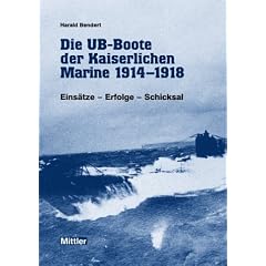 Die UB-Boote der kaiserlichen Marine 1914 - 1918. Eins�tze - Erfolge - Schicksal