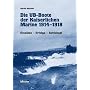 Die UB-Boote der kaiserlichen Marine 1914 - 1918. Eins�tze - Erfolge - Schicksal
