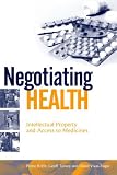 Negotiating Health: Intellectual Property And Access to Medicines