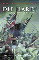 Die Hard !: Action from the Napoleonic Wars (Cassell Military Class)