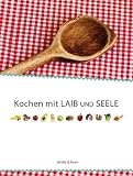  : Kochen mit Laib und Seele: Mit 90 einfachen Rezepten