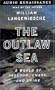 The Outlaw Sea: A World of Freedom, Chaos and Crime