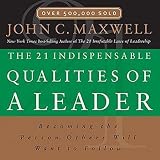 The 21 Indispensable Qualities of a Leader: Becoming the Person Others Will Want to Follow (Unabridged)