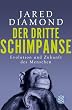 Der dritte Schimpanse: Evolution und Zukunft des Menschen