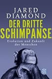 Der dritte Schimpanse: Evolution und Zukunft des Menschen