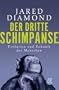 Der dritte Schimpanse: Evolution und Zukunft des Menschen
