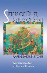 Sisters of Dust, Sisters of Spirit: Womanist Wordings on God and Creation