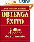 Obtenga �xito: Utilice el poder de su mente (Spanish Edition)