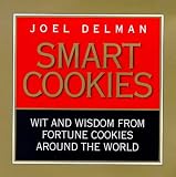 Smart Cookies: Wit and Wisdom from Fortune Cookies Around the World