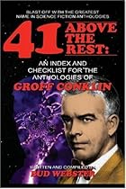 41 Above the Rest: An Index and Checklist for the Anthologies of Groff Conklin 41 Above the Rest: An Index and Checklist for the Anthologies of Groff Conklin