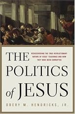 The Politics of Jesus : Rediscovering the True Revolutionary Nature of Jesus' Teachings and How They Have Been Corrupted