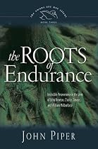The Roots of Endurance: Invincible Perseverance in the Lives of John Newton, Charles Simeon, and William Wilberforce (Swans Are Not Silent)