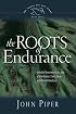 The Roots of Endurance: Invincible Perseverance in the Lives of John Newton, Charles Simeon, and William Wilberforce (Swans Are Not Silent)