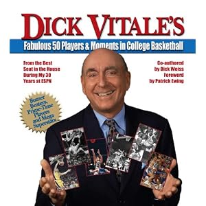Dick Vitale's Fabulous 50 Players and Moments in College Basketball: From the Best Seat in the House During My 30 Years at ESPN