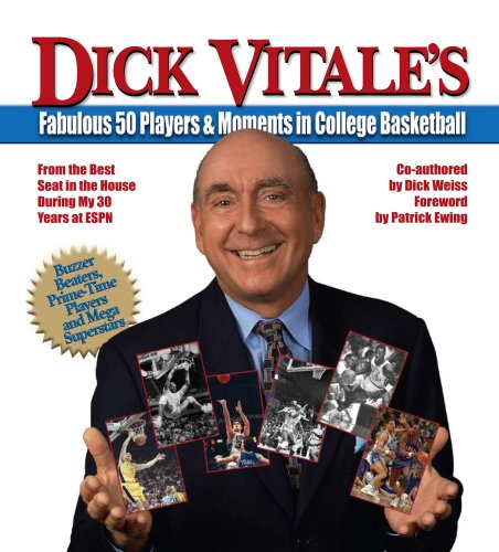 Dick Vitale's Fabulous 50 Players and Moments in College Basketball: From the Best Seat in the House During My 30 Years at ESPN