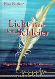 Licht hinter dem Schleier. Wegweiser in die vierte Dimension - Else Barker