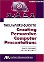 The Lawyer's Guide to Creating Persuasive Computer Presentations, Second Edition