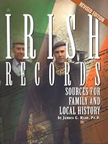 Irish Records: Sources for Family and Local History, Revised Edition