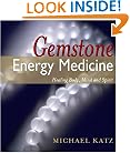 Gemstone Energy Medicine: Healing Body, Mind And Spirit